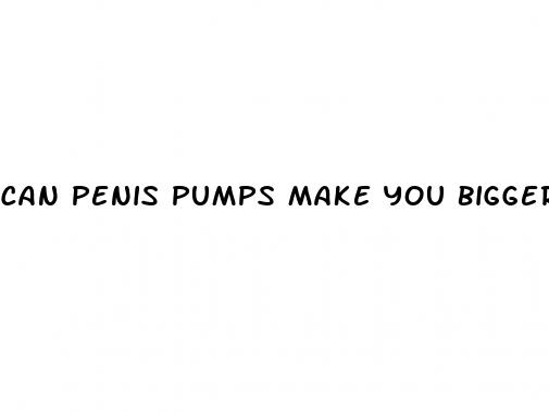 can penis pumps make you bigger
