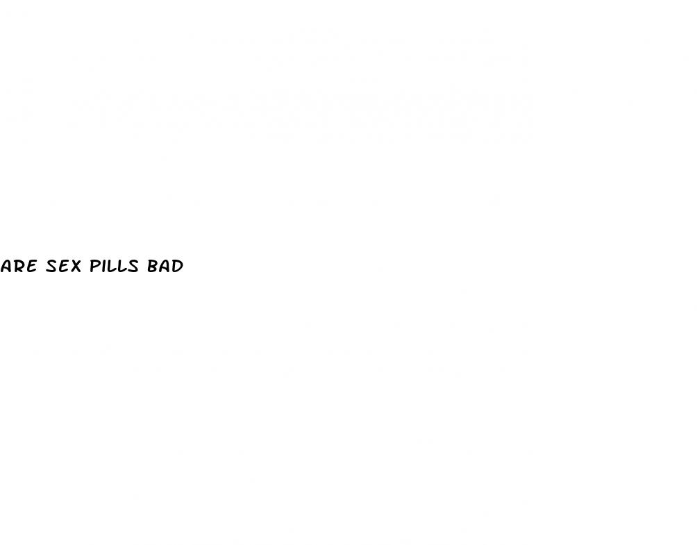 are sex pills bad