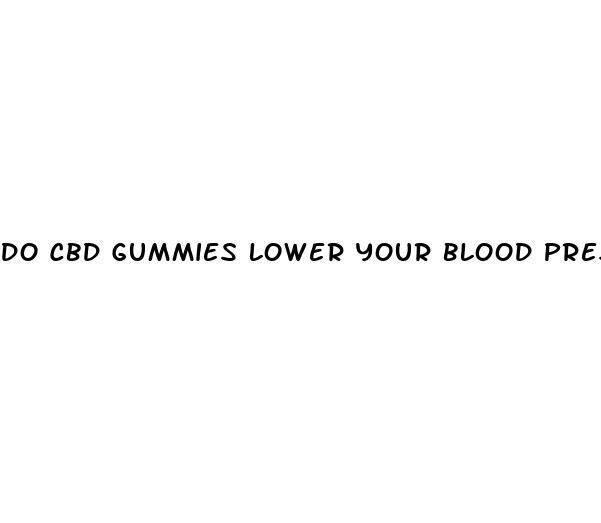 do cbd gummies lower your blood pressure