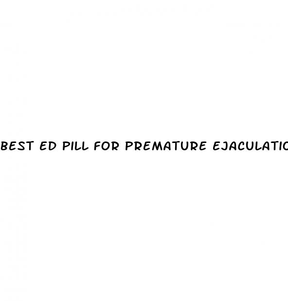 best ed pill for premature ejaculation