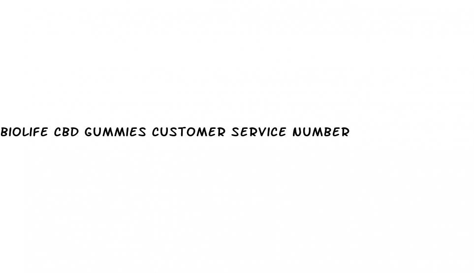 biolife cbd gummies customer service number