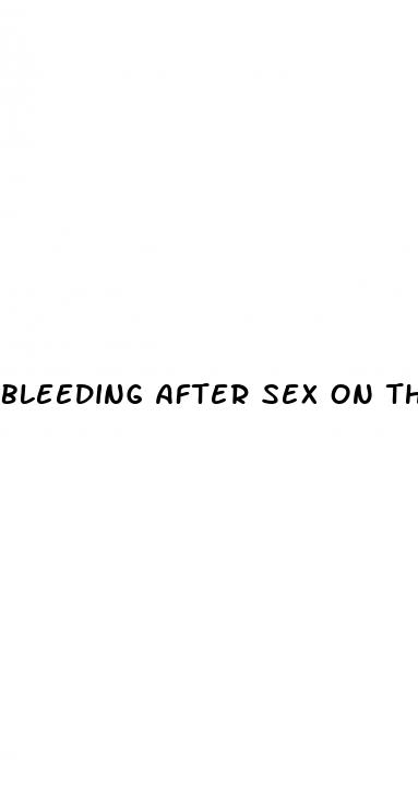 bleeding after sex on the pill