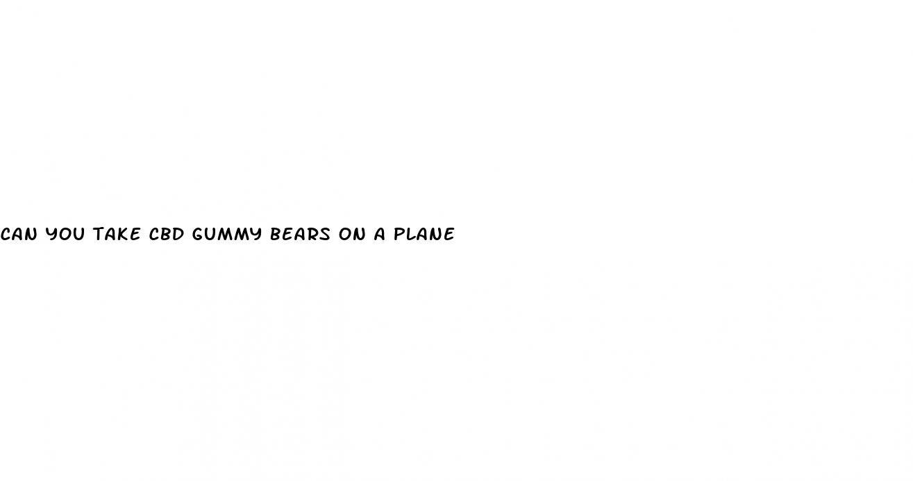 can you take cbd gummy bears on a plane