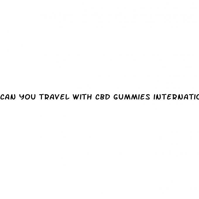 can you travel with cbd gummies internationally
