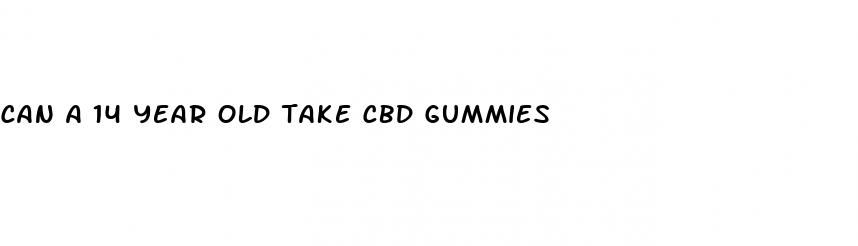 can a 14 year old take cbd gummies