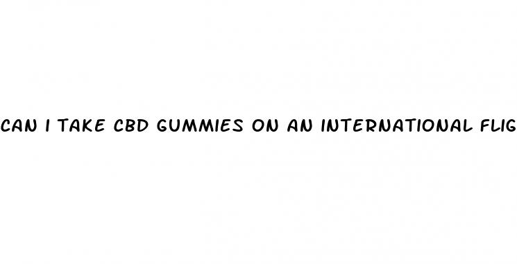 can i take cbd gummies on an international flight