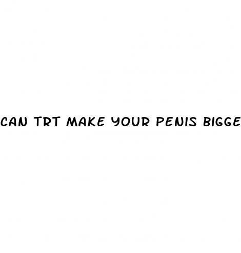 can trt make your penis bigger