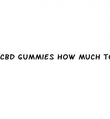 cbd gummies how much to take