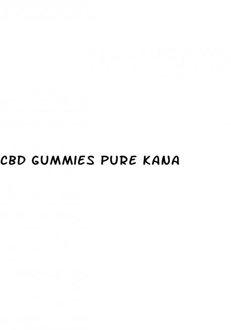 cbd gummies pure kana