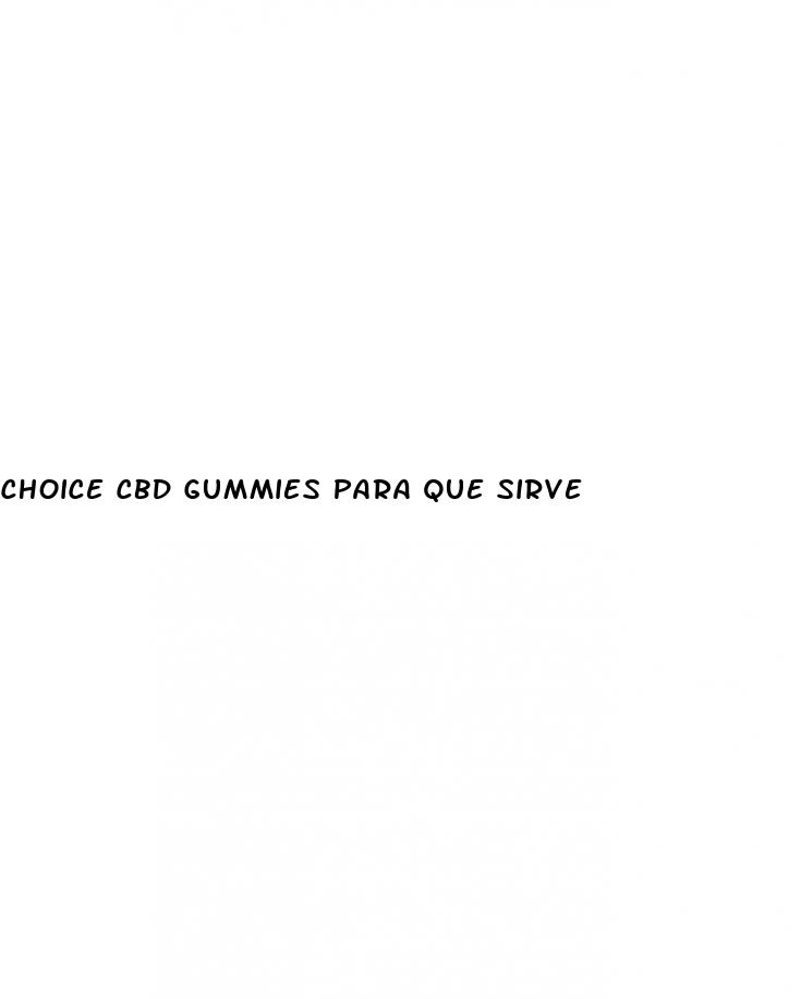 choice cbd gummies para que sirve