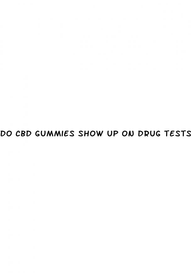 do cbd gummies show up on drug tests