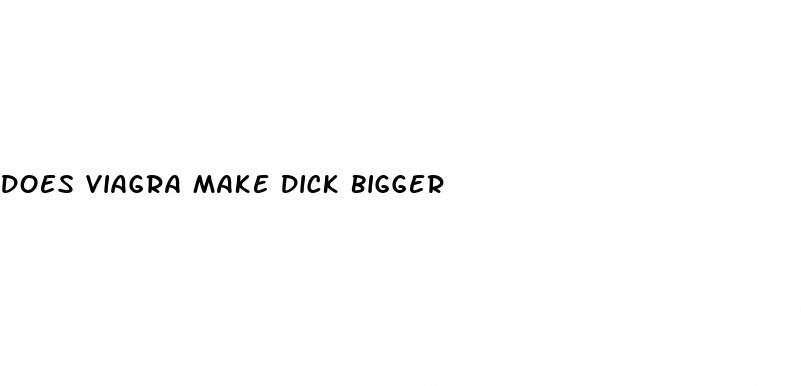 does viagra make dick bigger