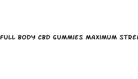 full body cbd gummies maximum strength