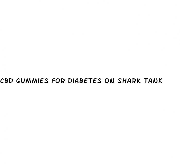 cbd gummies for diabetes on shark tank