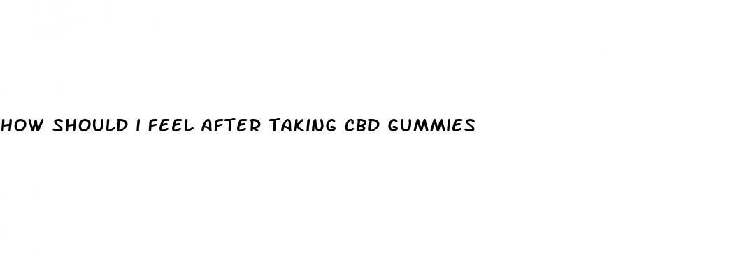 how should i feel after taking cbd gummies