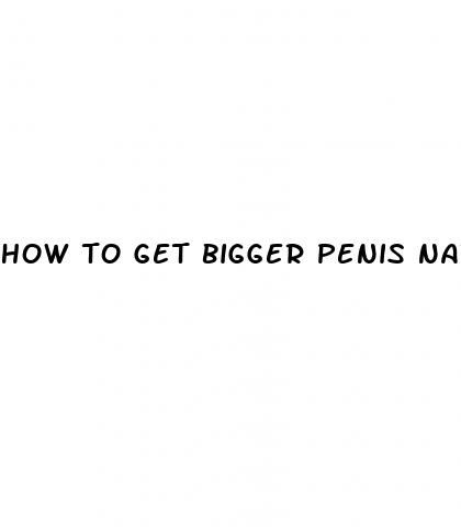 how to get bigger penis natural