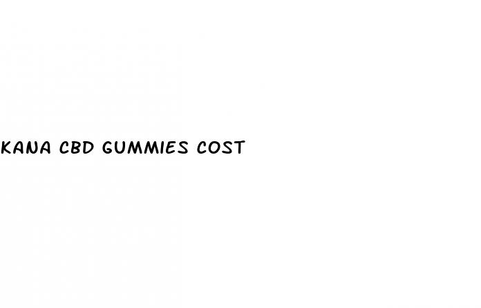 kana cbd gummies cost