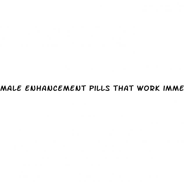 male enhancement pills that work immediately