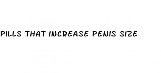 pills that increase penis size