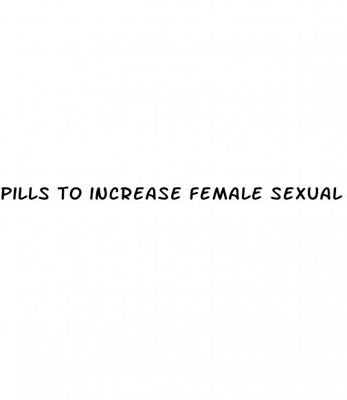 pills to increase female sexual desire