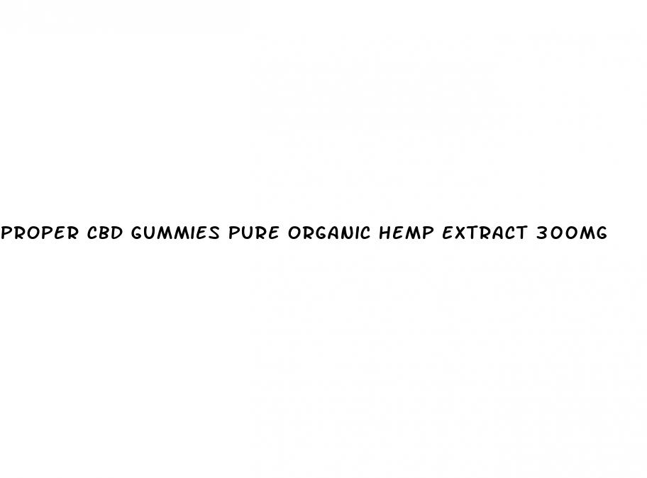 proper cbd gummies pure organic hemp extract 300mg