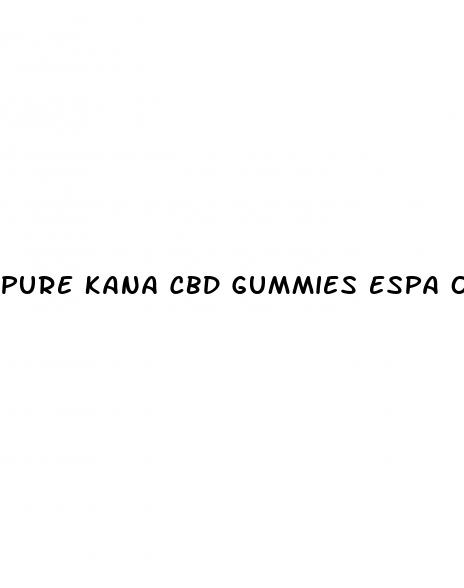 pure kana cbd gummies espa ol precio