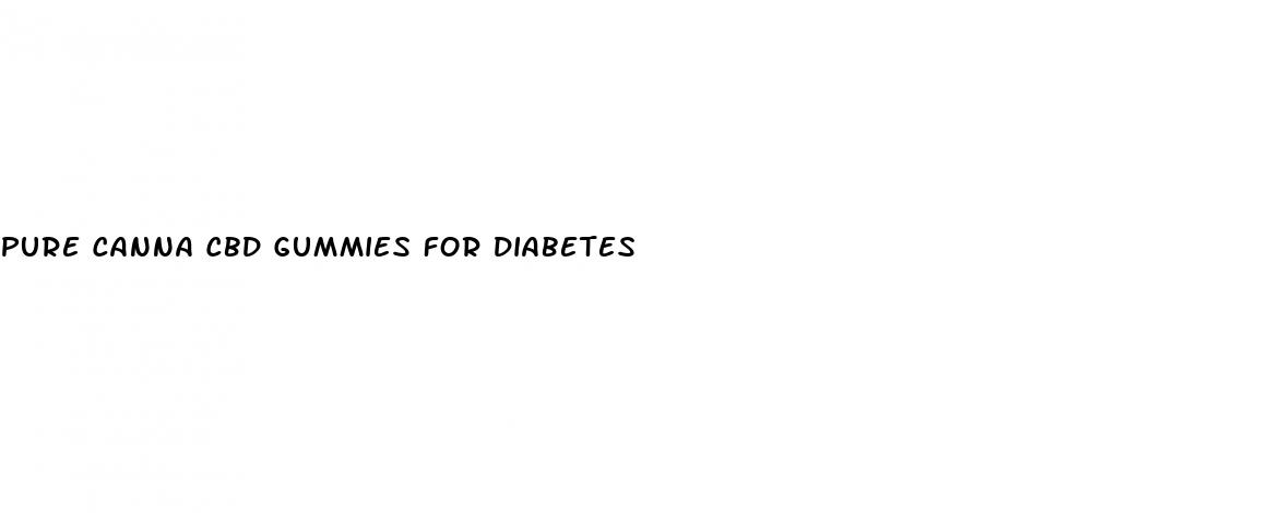 pure canna cbd gummies for diabetes