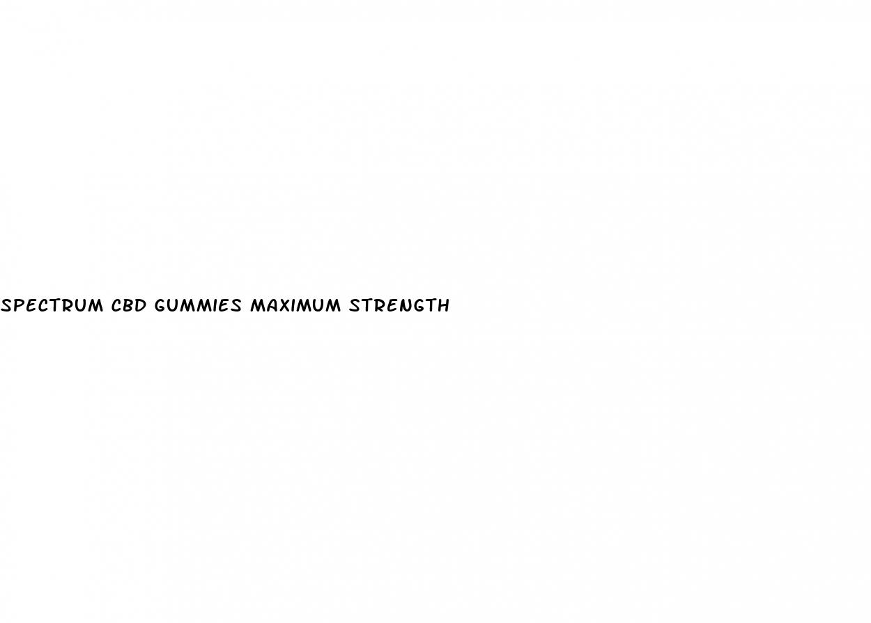 spectrum cbd gummies maximum strength