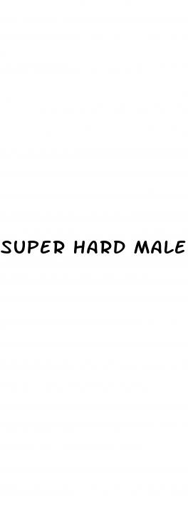 super hard male enhancement pills