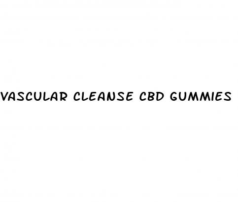 vascular cleanse cbd gummies