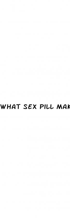 what sex pill makes you last longer