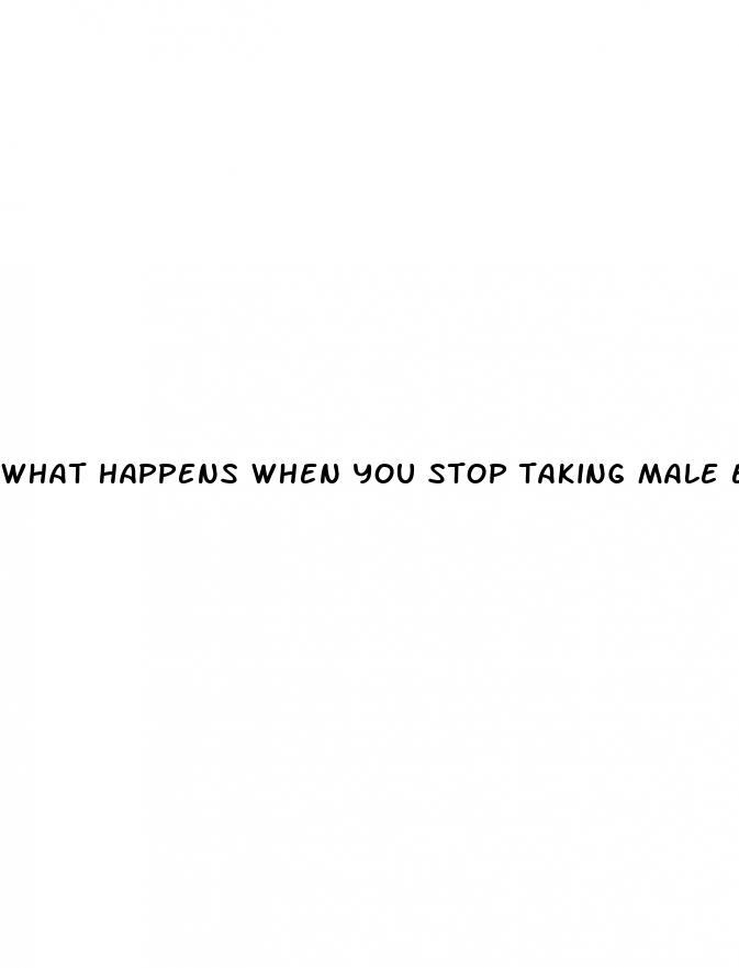 what happens when you stop taking male enhancement pills