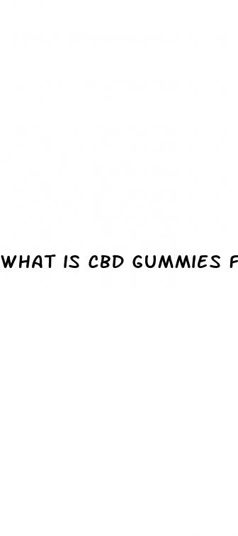 what is cbd gummies for