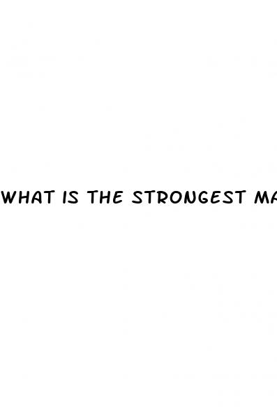 what is the strongest male enhancement pill
