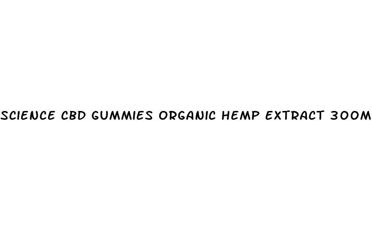 science cbd gummies organic hemp extract 300mg