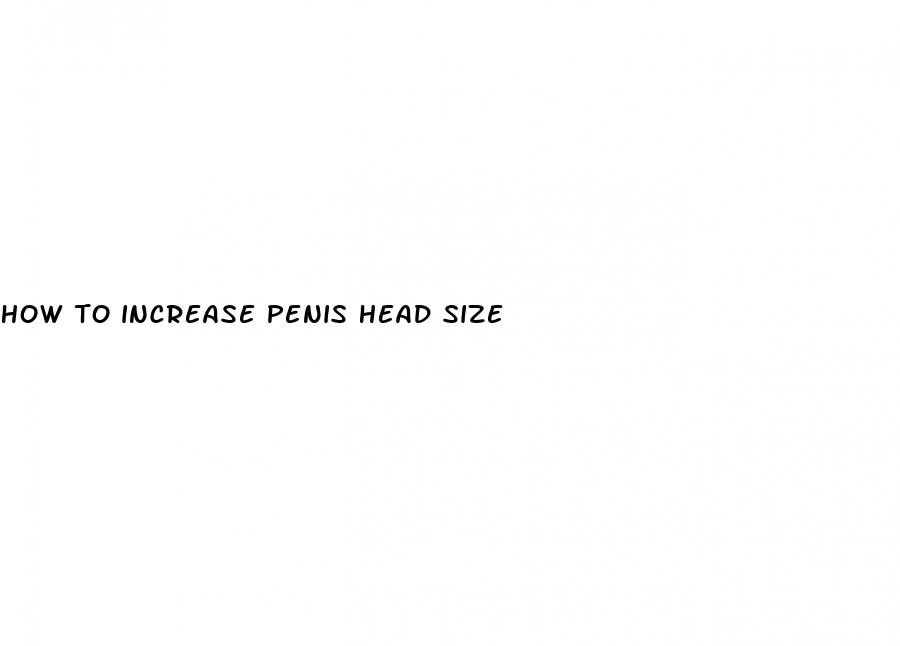 how to increase penis head size