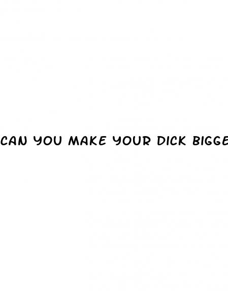 can you make your dick bigger naturally
