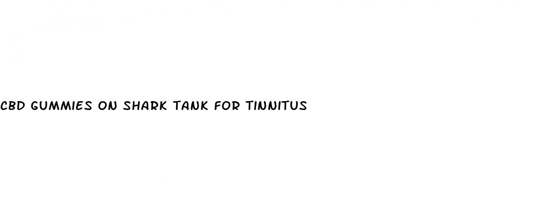 cbd gummies on shark tank for tinnitus
