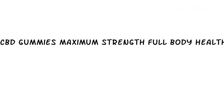 cbd gummies maximum strength full body health