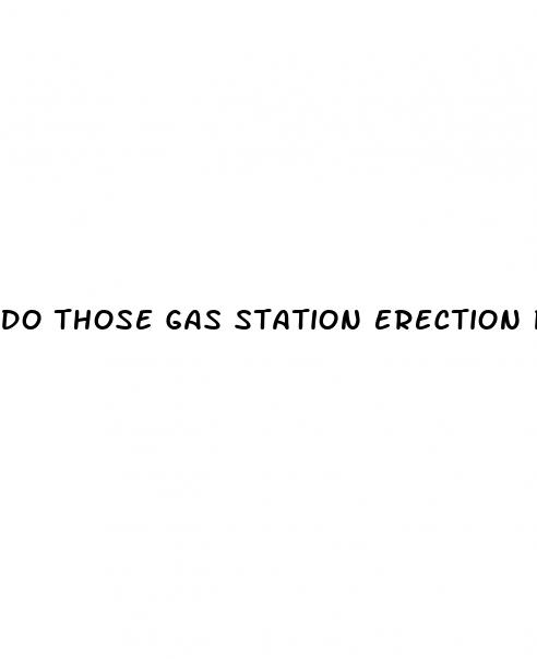 do those gas station erection pills work