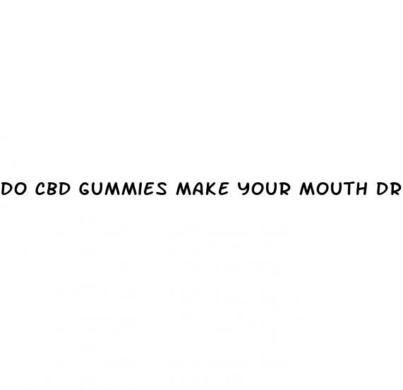 do cbd gummies make your mouth dry