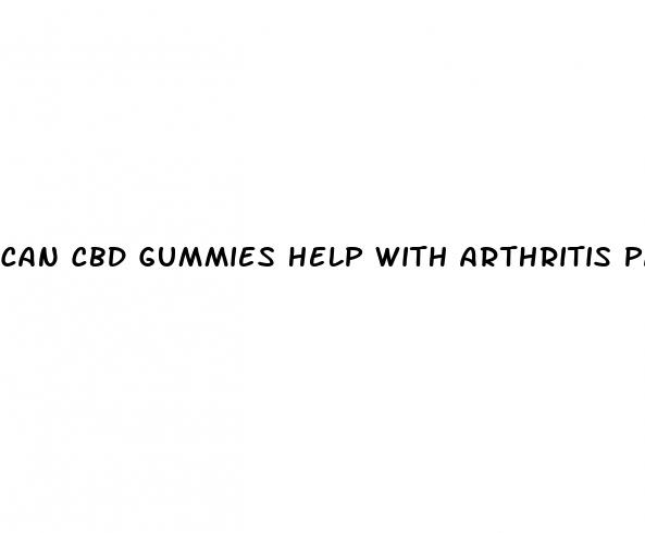 can cbd gummies help with arthritis pain