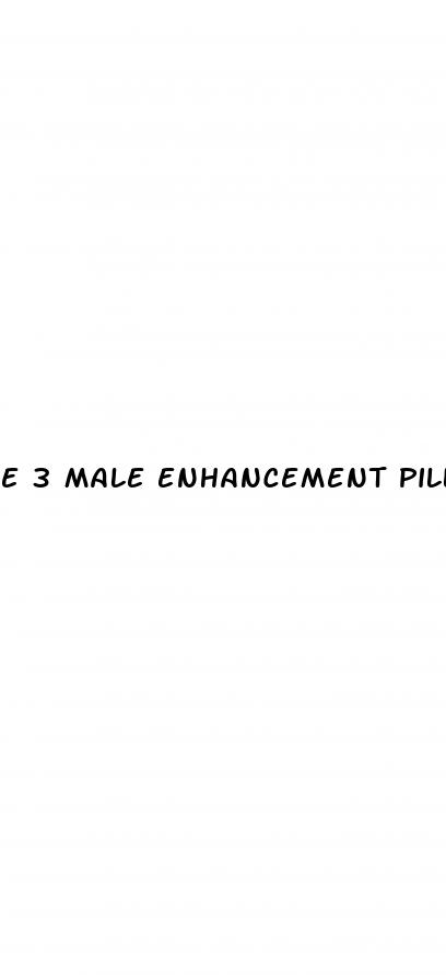 e 3 male enhancement pills