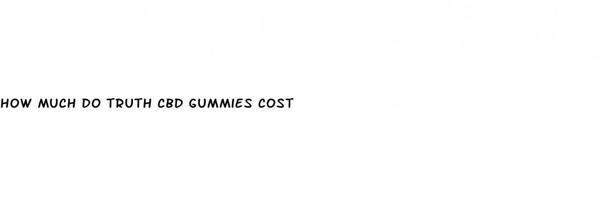 how much do truth cbd gummies cost
