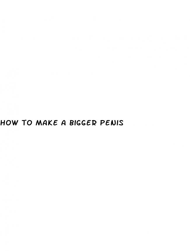 how to make a bigger penis