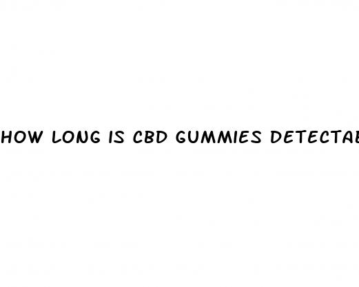 how long is cbd gummies detectable in urine
