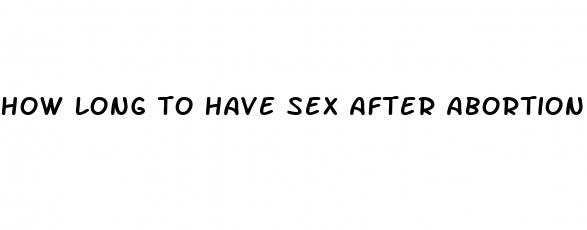 how long to have sex after abortion pill