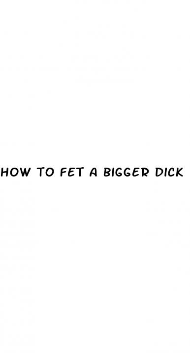 how to fet a bigger dick