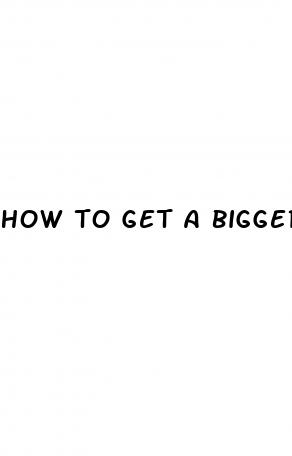 how to get a bigger dick size