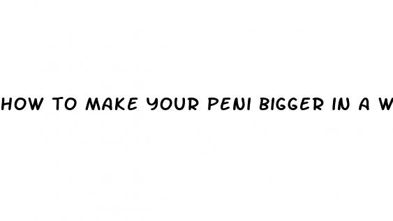 how to make your peni bigger in a week